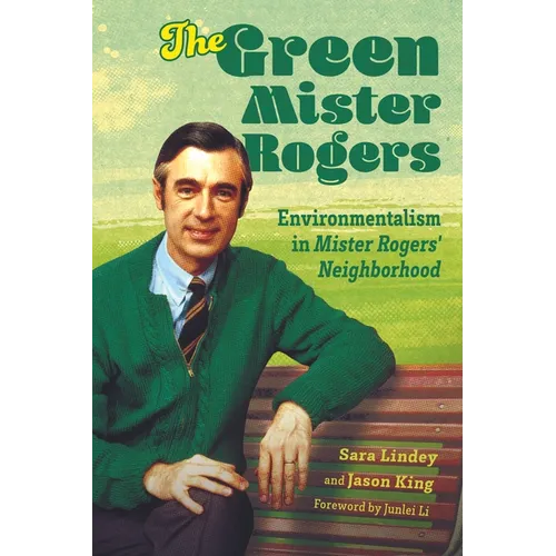 Green Mister Rogers: Environmentalism in Mister Rogers' Neighborhood - Hardcover