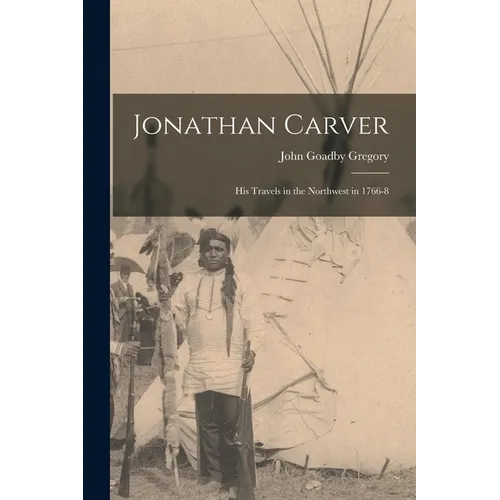 Jonathan Carver [microform]: His Travels in the Northwest in 1766-8 - Paperback