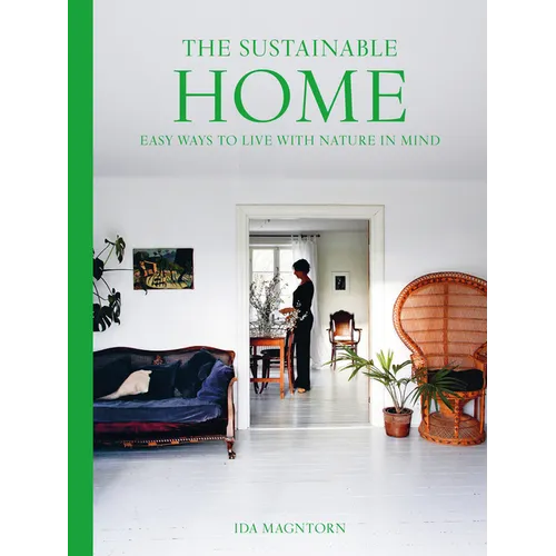 The Sustainable Home: Easy Ways to Live with Nature in Mind - Paperback
