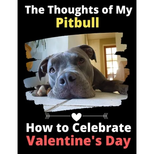 The Thoughts of My Pitbull: How to Celebrate Valentine's Day - Paperback