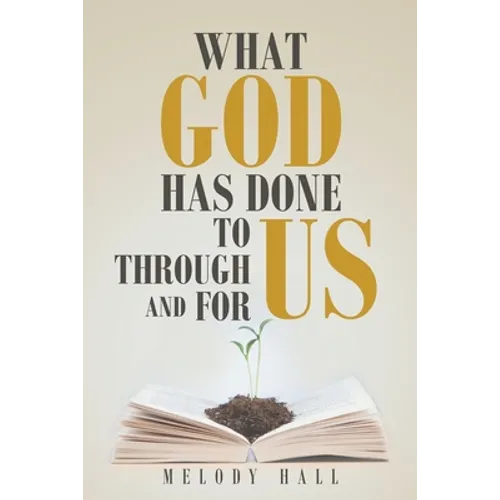 What God Has Done to Us, through Us, and for Us - Paperback
