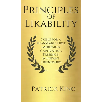 Principles of Likability: Skills for a Memorable First Impression, Captivating Presence, and Instant Friendships - Hardcover