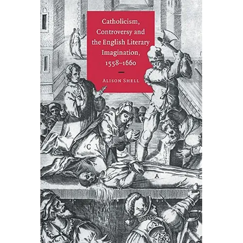 Catholicism, Controversy and the English Literary Imagination, 1558 1660 - Paperback