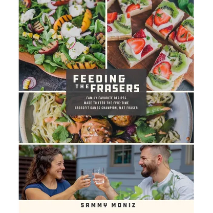 Feeding the Frasers: Family Favorite Recipes Made to Feed the Five-Time Crossfit Games Champion, Mat Fraser - Paperback