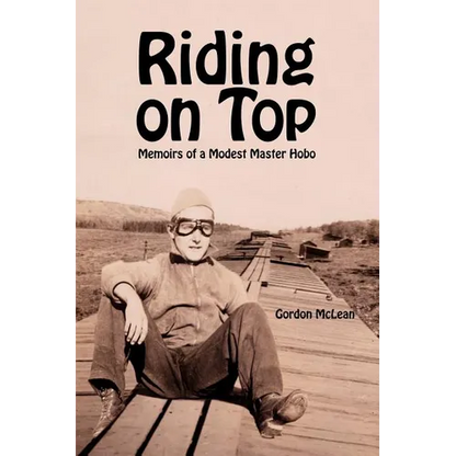 Riding on Top: Memoirs of a Modest Master Hobo - Paperback