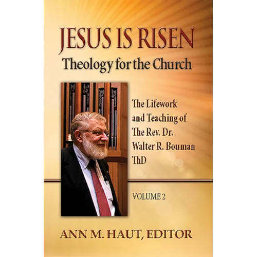 Jesus Is Risen! Volume 2: The Lifework and Teaching of the Rev. Dr. Walter R. Bouman, ThD - Paperback