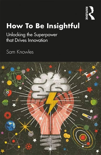 How to Be Insightful: Unlocking the Superpower That Drives Innovation - Paperback