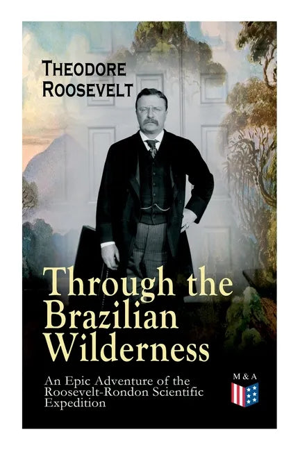 Through the Brazilian Wilderness - An Epic Adventure of the Roosevelt-Rondon Scientific Expedition: Organization and Members of the Expedition, Cooper - Paperback