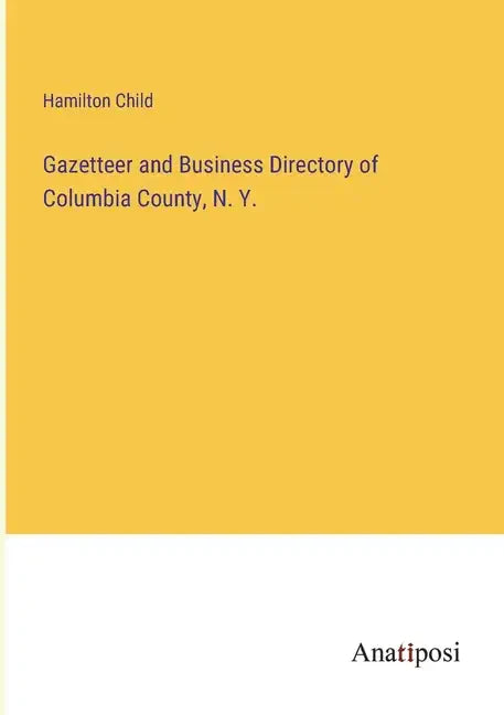 Gazetteer and Business Directory of Columbia County, N. Y. - Paperback