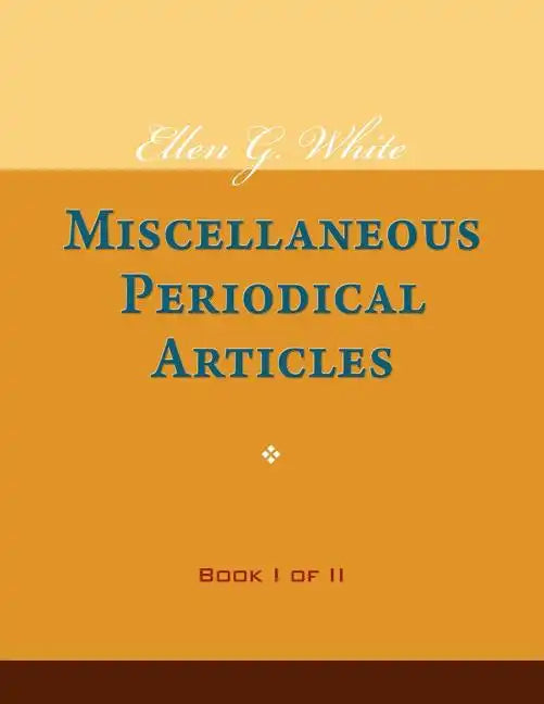 Ellen G. White Miscellaneous Periodical Articles, Book I of II - Paperback