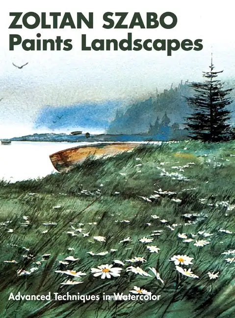 Zoltan Szabo Paints Landscapes: Advanced Techniques in Watercolor - Hardcover