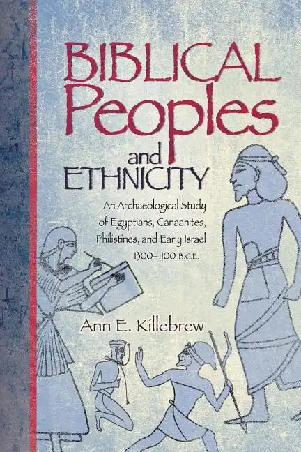 Biblical Peoples and Ethnicity: An Archaeological Study of Egyptians, Canaanites, Philistines, and Early Israel (ca. 1300-1100 B.C.E.) - Paperback