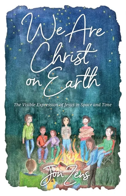 We Are Christ on Earth: The Visible Expression of Jesus in Space and Time - Paperback
