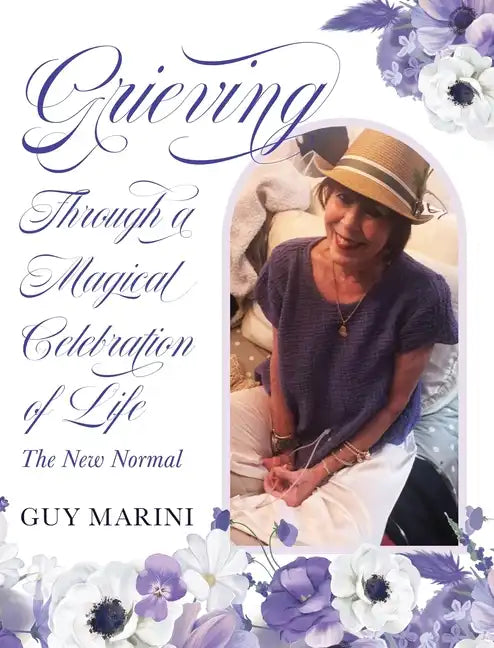 Grieving Through A Magical Celebration of Life: The New Normal - Hardcover