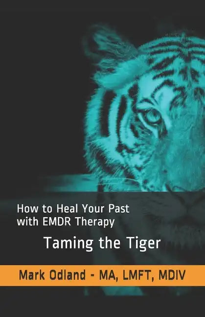Taming the Tiger: How to Heal Your Past with EMDR Therapy - Paperback