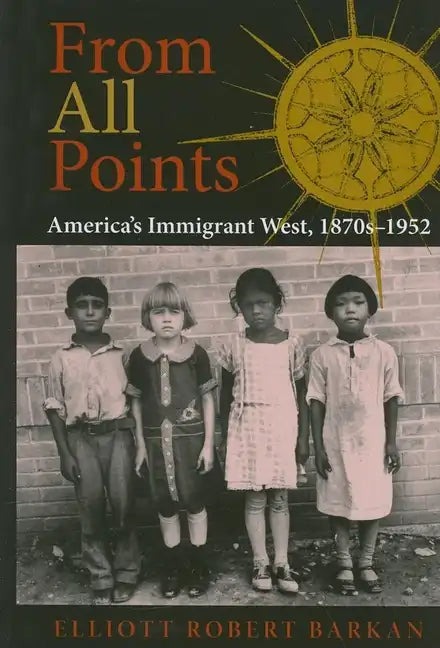 From All Points: America's Immigrant West, 1870s-1952 - Hardcover