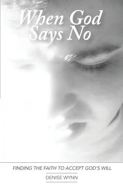 When God Says No: Finding the Faith to Accept God's Will - Paperback