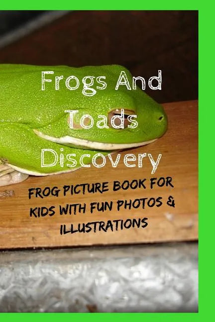 Frogs And Toads Discovery: Frog Picture Book For Kids With Fun Photos & Illustrations - Paperback