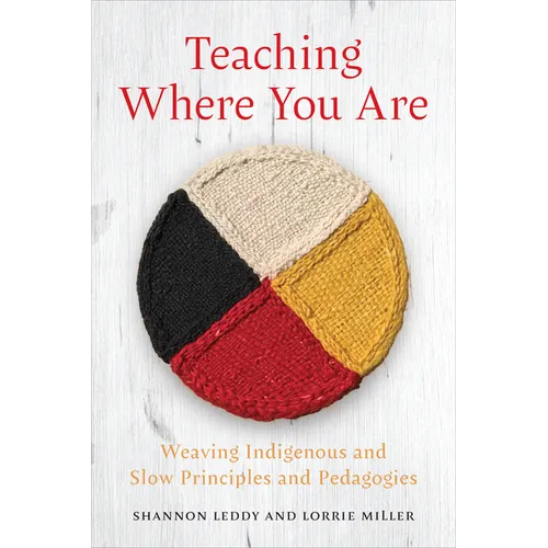 Teaching Where You Are: Weaving Indigenous and Slow Principles and Pedagogies - Paperback