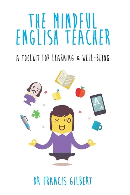 The Mindful English Teacher: A Toolkit for Learning & Well-Being - Paperback