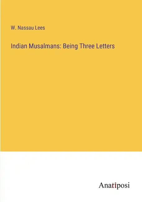 Indian Musalmans: Being Three Letters - Paperback
