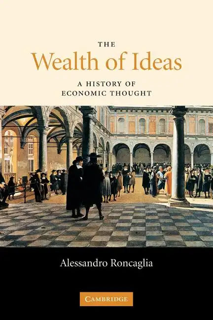 The Wealth of Ideas: A History of Economic Thought - Paperback