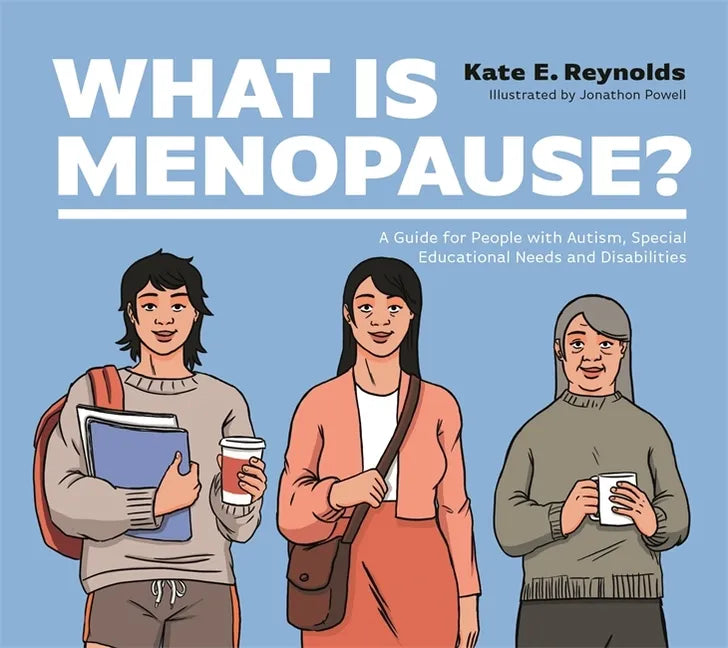 What Is Menopause?: A Guide for People with Autism, Special Educational Needs and Disabilities - Hardcover