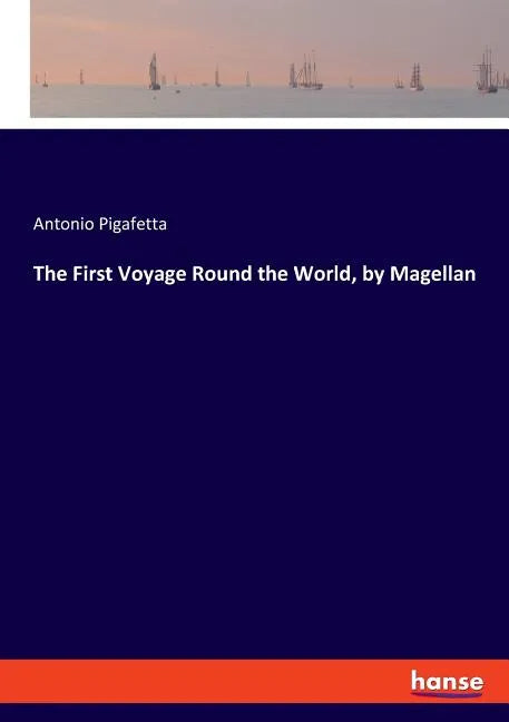 The First Voyage Round the World, by Magellan - Paperback