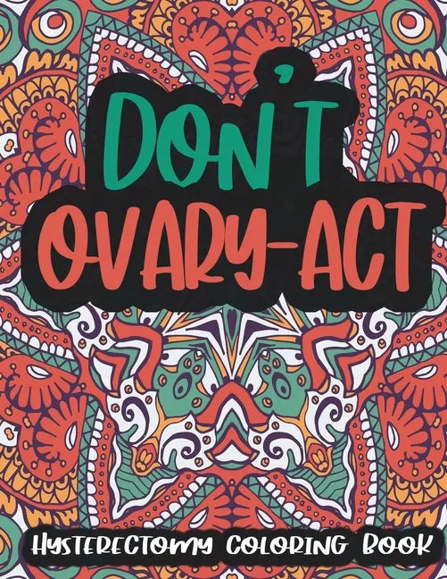 Hysterectomy Coloring Book: Funny Hysterectomy Gifts For Women After Surgery - 30 Cute Illustrations With Stress Relieving Patterns, Mandala Color - Paperback