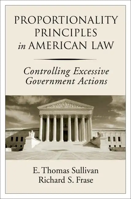 Proportionality Principles in American Law: Controlling Excessive Government Actions - Hardcover