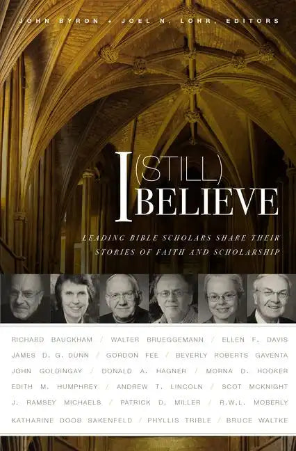 I (Still) Believe: Leading Bible Scholars Share Their Stories of Faith and Scholarship - Paperback