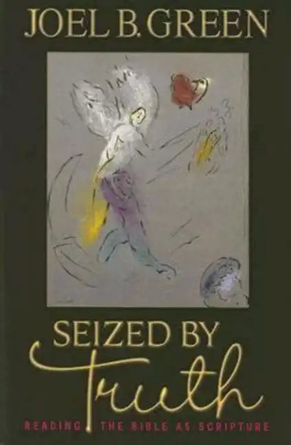 Seized by Truth: Reading the Bible as Scripture - Paperback