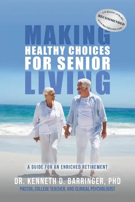Making Healthy Choices for Senior Living: A Guide for an Enriched Retirement - Paperback