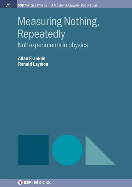 Measuring Nothing, Repeatedly: Null Experiments in Physics - Paperback