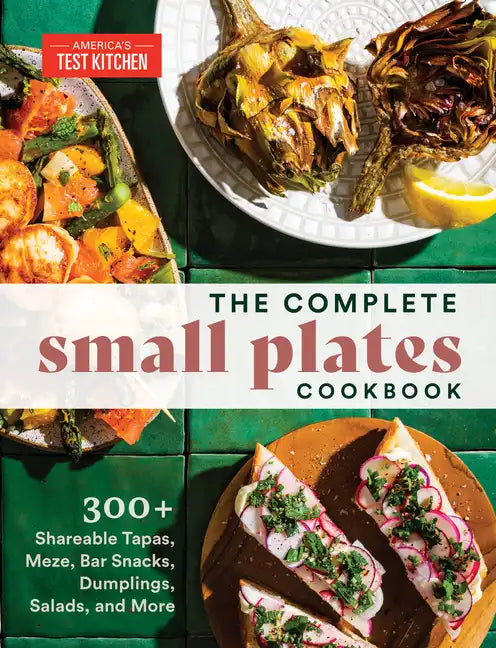 The Complete Small Plates Cookbook: 300+ Shareable Tapas, Meze, Bar Snacks, Dumplings, Salads, and More - Paperback