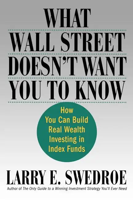 What Wall Street Doesn't Want You to Know: How You Can Build Real Wealth Investing in Index Funds - Paperback