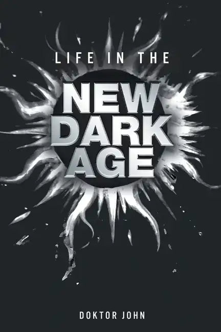 Life in the New Dark Age - Paperback