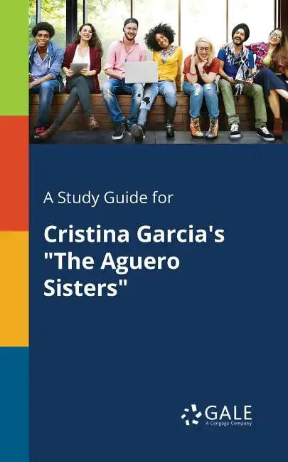 A Study Guide for Cristina Garcia's "The Aguero Sisters" - Paperback