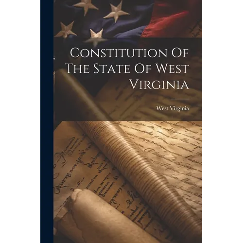 Constitution Of The State Of West Virginia - Paperback