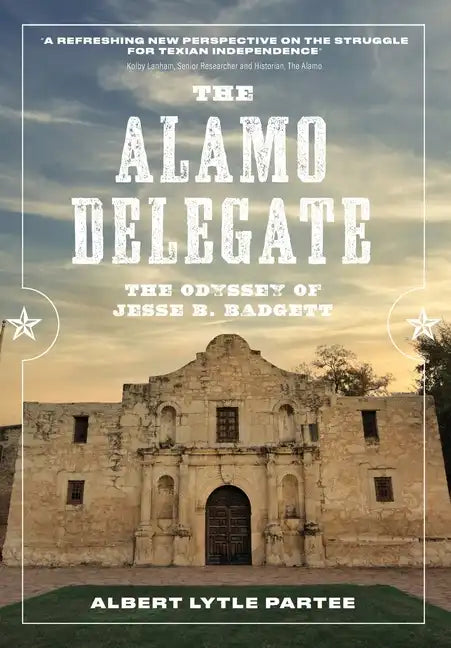 The Alamo Delegate: The Odyssey of Jesse B. Badgett - Paperback