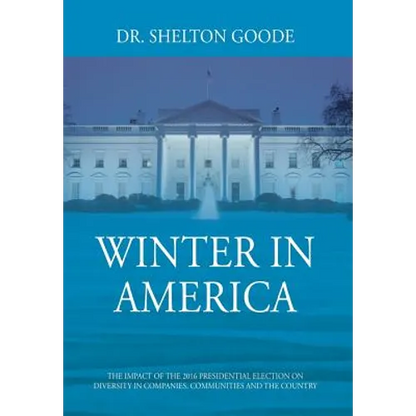 Winter in America: The Impact of the 2016 Presidential Election on Diversity in Companies, Communities and the Country - Hardcover