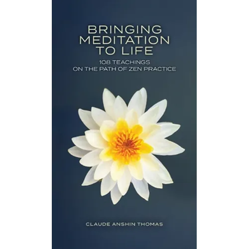Bringing Meditation to Life: 108 Teachings on the Path of Zen Practice - Hardcover
