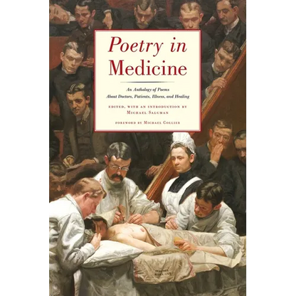 Poetry in Medicine: An Anthology of Poems about Doctors, Patients, Illness and Healing - Paperback