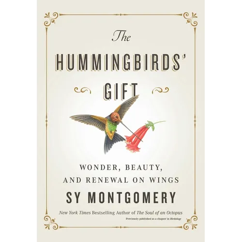 The Hummingbirds' Gift: Wonder, Beauty, and Renewal on Wings - Hardcover
