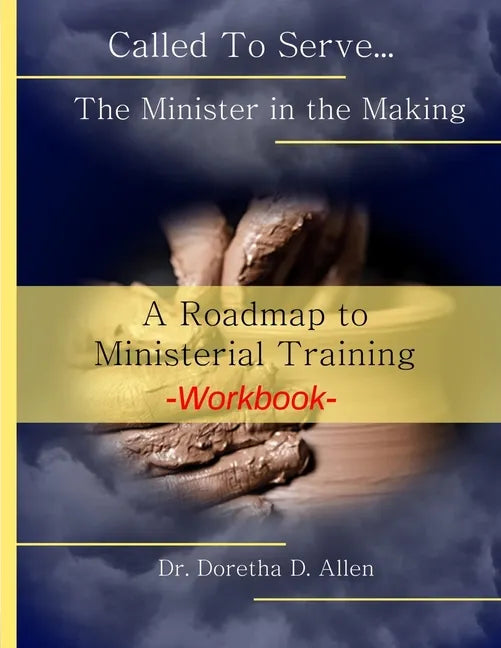Called To Serve... The Minister in the Making Workbook: The Roadmap to Ministerial Training - Paperback