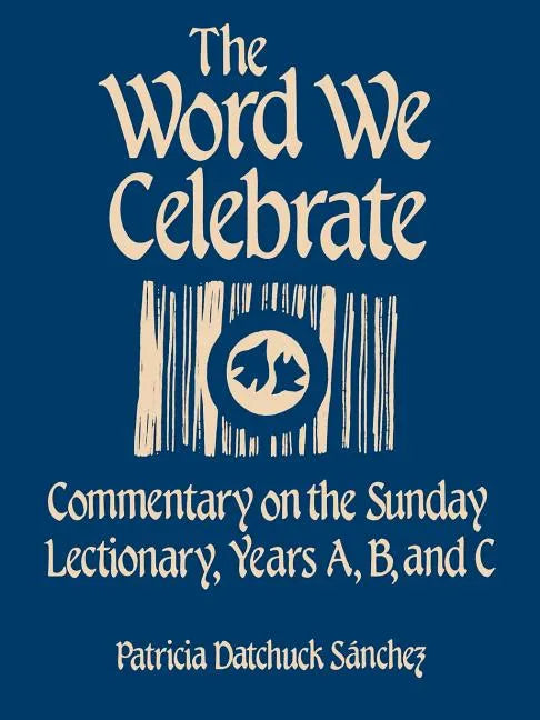 The Word We Celebrate: Commentary on the Sunday Lectionary, Years A, B & C - Paperback