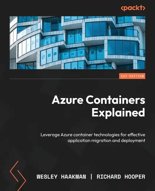 Azure Containers Explained: Leverage Azure container technologies for effective application migration and deployment - Paperback