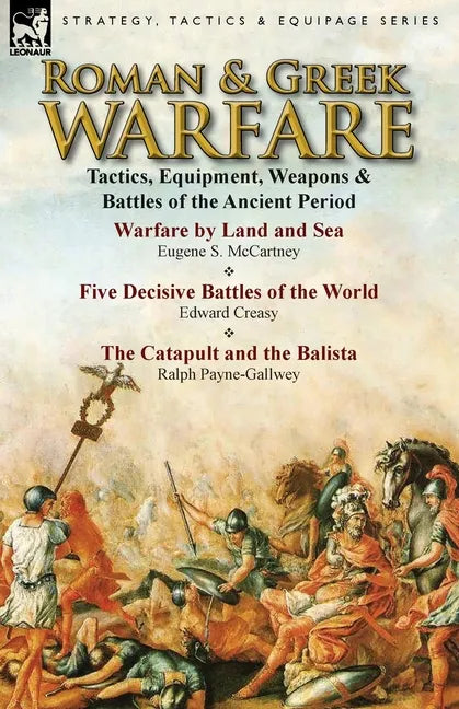 Roman & Greek Warfare: Tactics, Equipment, Weapons & Battles of the Ancient Period - Paperback