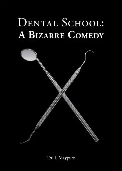 Dental School: A Bizarre Comedy - Paperback