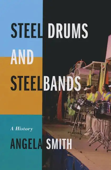 Steel Drums and Steelbands: A History - Paperback
